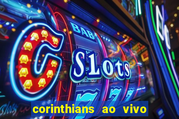 corinthians ao vivo futebol play